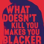 What Doesn't Kill You Makes You Blacker cover - outline of a man