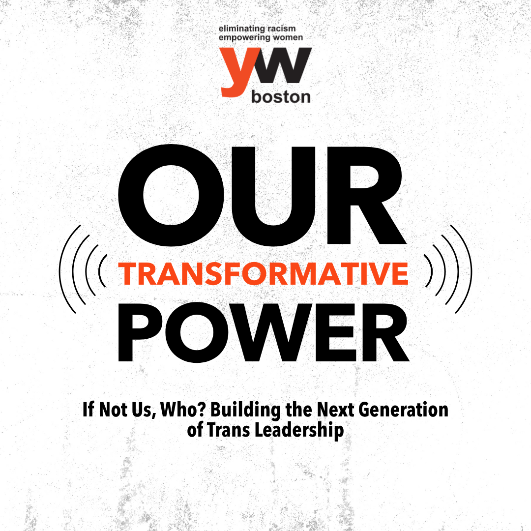 If Not Us, Who Our Transformative Power: If Not Us, Who? Building the Next Generation of Trans Leadership